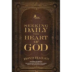 Seeking Daily the Heart of God -- Boyd Bailey